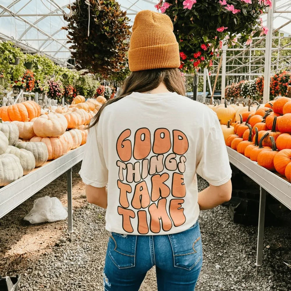 Good Things Take Time Tee Casual Choice Everyday apparel
