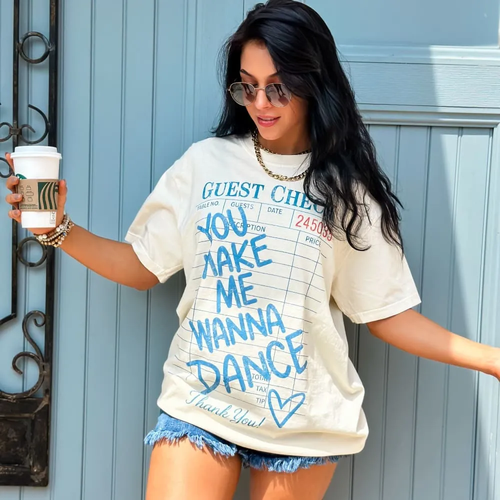 You Make Me Dance Tee Comfortable All Day Wear